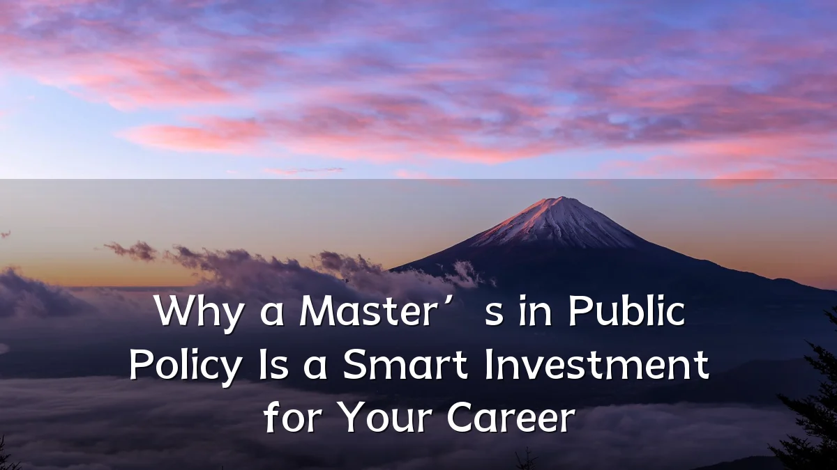 Why a Master’s in Public Policy Is a Smart Investment for Your Career
