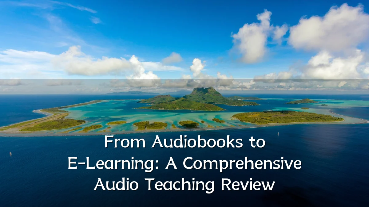 From Audiobooks to E-Learning: A Comprehensive Audio Teaching Review